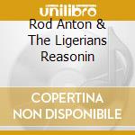 Rod Anton & The Ligerians Reasonin cd