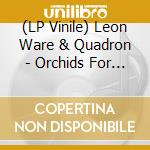 (LP Vinile) Leon Ware & Quadron - Orchids For The Sun / Hold Tight vinile