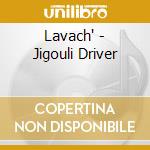 Lavach' - Jigouli Driver cd