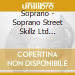 Soprano - Soprano Street Skillz Ltd Edition cd musicale di Soprano