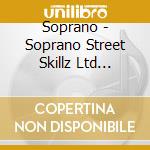 Soprano - Soprano Street Skillz Ltd Edition cd