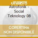Astrofonik - Social Teknology 08 cd musicale di Astrofonik
