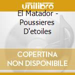 El Matador - Poussieres D'etoiles cd