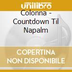 Colonna - Countdown Til Napalm cd musicale di Colonna