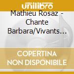 Mathieu Rosaz - Chante Barbara/Vivants Poemes cd musicale di Mathieu Rosaz