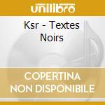 Ksr - Textes Noirs cd