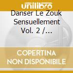 Danser Le Zouk Sensuellement Vol. 2 / Various cd