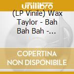 (LP Vinile) Wax Taylor - Bah Bah Bah - Lonely lp vinile di Wax Taylor
