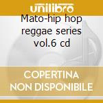 Mato-hip hop reggae series vol.6 cd cd