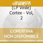 (LP Vinile) Cortex - Vol, 2 vinile