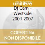 Dj Cam - Westside 2004-2007 cd musicale di Dj Cam