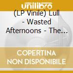 (LP Vinile) Lull - Wasted Afternoons - The Sun lp vinile di Lull