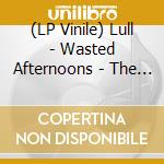 (LP Vinile) Lull - Wasted Afternoons - The Sun vinile