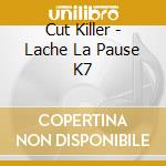 Cut Killer - Lache La Pause K7 cd