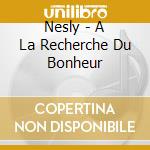 Nesly - A La Recherche Du Bonheur cd