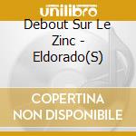 Debout Sur Le Zinc - Eldorado(S) cd