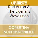Rod Anton & The Ligerians Wevolution cd