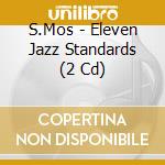 S.Mos - Eleven Jazz Standards (2 Cd) cd musicale di S.Mos