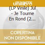 (LP Vinile) Jul - Je Tourne En Rond (2 Lp) vinile