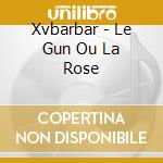 Xvbarbar - Le Gun Ou La Rose cd
