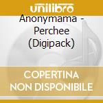 Anonymama - Perchee (Digipack) cd