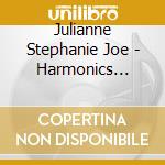 Julianne Stephanie Joe - Harmonics (Digipack) cd musicale di Julianne Stephanie Joe