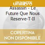 Assassin - Le Future Que Nous Reserve-T-Il cd