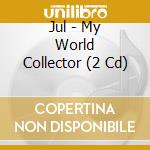 Jul - My World Collector (2 Cd) cd