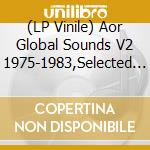 (LP Vinile) Aor Global Sounds V2 1975-1983,Selected By C,Maurice / Various vinile