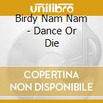 Birdy Nam Nam - Dance Or Die cd