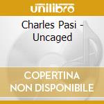 Charles Pasi - Uncaged cd musicale di Charles Pasi