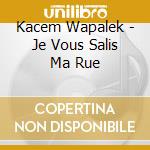 Kacem Wapalek - Je Vous Salis Ma Rue cd