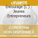 Entourage (L') - Jeunes Entrepreneurs cd musicale di Entourage (L')