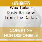 Wax Tailor - Dusty Rainbow From The Dark (2 Cd) cd musicale di Wax Tailor