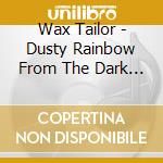 Wax Tailor - Dusty Rainbow From The Dark (2 Cd) cd