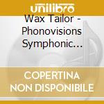 Wax Tailor - Phonovisions Symphonic Orchestra (2 Cd+Dvd) cd musicale di Wax Tailor