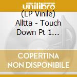 (LP Vinile) Alltta - Touch Down Pt 1 (Ep 12