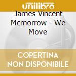 James Vincent Mcmorrow - We Move cd musicale