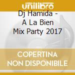 Dj Hamida - A La Bien Mix Party 2017