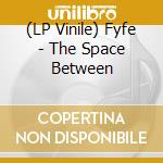 (LP Vinile) Fyfe - The Space Between vinile