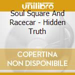 Soul Square And Racecar - Hidden Truth cd musicale di Soul Square And Racecar
