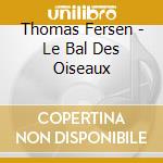 Thomas Fersen - Le Bal Des Oiseaux cd musicale di Thomas Fersen