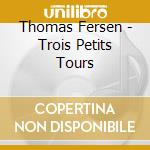 Thomas Fersen - Trois Petits Tours cd musicale di Thomas Fersen
