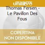 Thomas Fersen - Le Pavillon Des Fous cd musicale di Thomas Fersen