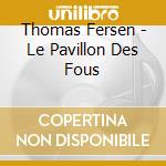 Thomas Fersen - Le Pavillon Des Fous cd