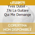 Yves Duteil - J'Ai La Guitare Qui Me Demange cd