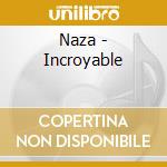 Naza - Incroyable cd musicale di Naza