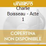 Charlie Boisseau - Acte 1 cd
