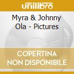 Myra & Johnny Ola - Pictures cd musicale di Myra And Johnny Ola