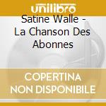 Satine Walle - La Chanson Des Abonnes cd